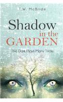 Shadow In The Garden: The Dark Plays Many Tricks