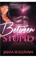 A Thin Line Between Love and Stupid