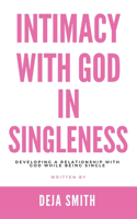 Intimacy with God in Singleness: Developing a Relationship with God While Being Single(English)