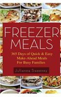 Freezer Meals: 365 Days of Quick & Easy, Make-Ahead Meals for Busy Families: 365 Days of Quick & Easy, Make-Ahead Meals for Busy Families