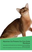Abyssinian Cat Presents: Cat Care Guide Workbook Abyssinian Cat Presents Cat Care Workbook with Journalling, Notes, to Do List. Includes: Skin, Shedding, Ear, Paw, Nail, Dental, Eye, Care, Grooming & More