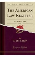 The American Law Register, Vol. 28: For the Year 1889 (Classic Reprint)