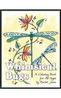 Whimsical Bugs: A Stress Relieving Coloring Book For All Ages