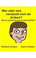 Wer oder was versteckt sich da drüben? Qui ou qu'est-ce qui se cache là-bas?: Kinderbuch mit Bildern Deutsche/Französisch Zweisprachige Ausgabe (German Edition)(German)