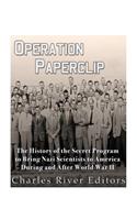 Operation Paperclip: The History of the Secret Program to Bring Nazi Scientists to America During and After World War II(English)