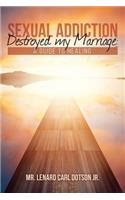 Sexual Addiction Destroyed my Marriage