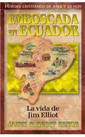 Emboscada En Ecuador - La Vida de Jim Elliot: Emboscada En Ecuador(Héroes Cristianos de Ayer y de Hoy)