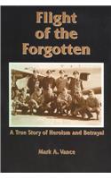 Flight of the Forgotten: A True Story of Heroism and Betrayal(English)
