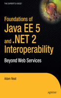 Foundations of Java Ee 5 and .Net 2 Interoperability: Beyond Web Services(English)