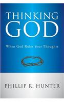 Thinking God: When God Rules Your Thoughts