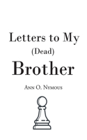 Letters to My (Dead) Brother