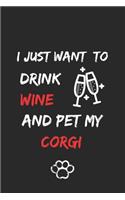 I just want to drink wine and pet my corgi Notebook funny pets owner Gift