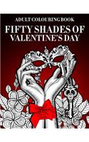 Fifty Shades Of Valentine's Day Colouring Book: Sexy Naughty Adult Coloring Book Best Gag Gifts For Women Who Has A Sense Of Humor