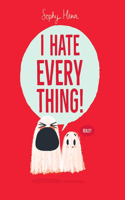 I Hate Everything!