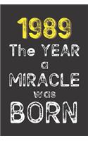 1989 The Year a Miracle was Born: Born in 1989. Birthday Nostalgia Fun gift for someone's birthday, perfect present for a friend or a family member. Blank Lined Journal, Notebook, Di