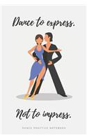'Dance to Express. Not to Impress' - Ballroom Dance Practice Notebook - Rumba