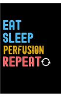 Eat, Sleep, perfusion, Repeat Notebook - perfusion Funny Gift