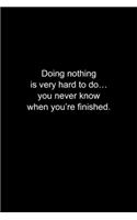 Doing nothing is very hard to do...
