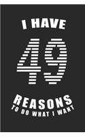 I Have 49 Reasons to Do What I Want Birthday Celebration Gift 49 Birth Anniversary