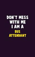 Don't Mess With Me, I Am A Bus Attendant