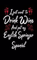 I Just Want To Drink Wine And Pet My English Springer Spaniel: 6x9 inch, Wine Review Journal, 110 Pages