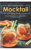 Tasty & Responsible Mocktail Recipe Book: Delicious Mocktail Recipes for Your Designated Driver