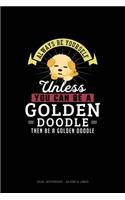 Always Be Yourself Unless You Can Be A Golden Doodle Then Be A Golden Doodle: Dual Notebook - Blank & Lined(110 Dual Notebook - Blank & Lined)