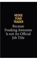 Hedge fund trader Because Freaking Awesome Is Not An Official Job Title: 6x9 Unlined 120 pages writing notebooks for Women and girls