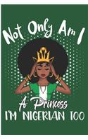 Not Only Am I a Princess I'm Nigerian Too: Cute Nigeria Girl Blank Lined Note Book