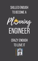 Skilled Enough to Become a Planning Engineer Crazy Enough to Love It