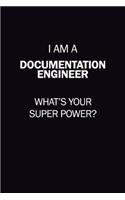 I Am A Documentation Engineer, What's Your Super Power?: 6X9 120 pages Career Notebook Unlined Writing Journal