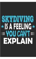 Skydiving Is A Feeling You Can't Explain: Funny Cool Skydiving Journal - Notebook - Workbook - Diary - Planner-6x9 - 120 Blank Pages With An Awesome Comic Quote On The Cover.Cute Gift For Sk