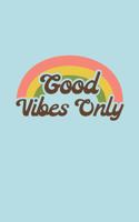 Good Vibes Only