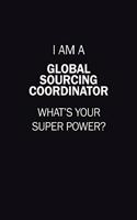 I Am A Global Sourcing Coordinator, What's Your Super Power?: 6X9 120 pages Career Notebook Unlined Writing Journal