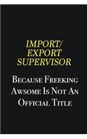 Import/Export Supervisor because freeking awsome is not an official title: Writing careers journals and notebook. A way towards enhancement