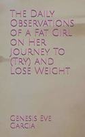 Daily Observations of a Fat Girl on Her Journey To (Try) and Lose Weight