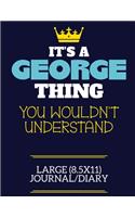 It's A George Thing You Wouldn't Understand Large (8.5x11) Journal/Diary: A cute book to write in for any book lovers, doodle writers and budding authors!