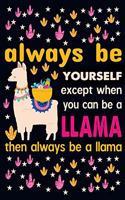 Always be yourself except when you can be a llama then always be a llama