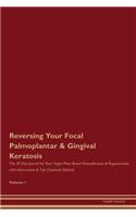 Reversing Your Focal Palmoplantar & Gingival Keratosis: The 30 Day Journal for Raw Vegan Plant-Based Detoxification & Regeneration with Information & Tips (Updated Edition) Volume 1