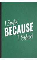 I Smile Because I Botox: Lined Notebook For Anti Aging Humor. Funny Ruled Journal For Getting Old Aging Parents. Unique Student Teacher Blank Composition/ Planner Great For 