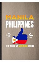 Manila Philippines It's Where My Adventure Begins: Lined Notebook For Philippines Tourist. Ruled Journal For World Traveler Visitor. Unique Student Teacher Blank Composition Great For School Writing