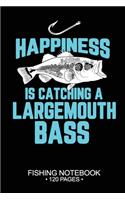 Happiness Is Catching A Largemouth Bass Fishing Notebook 120 Pages: 6"x 9'' Blank Paper Fishing Notebook Cool Freshwater Game Fish Saltwater Fly Fishes Journal Composition Notebook Notes Day Planner Notepad