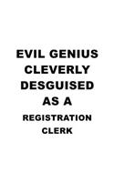 Evil Genius Cleverly Desguised As A Registration Clerk: Original Registration Clerk Notebook, Registration Assistant Journal Gift, Diary, Doodle Gift or Notebook - 6 x 9 Compact Size, 109 Blank Lined Page