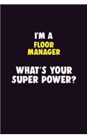I Am A Floor Manager, What's Your Super Power?: 6X9 120 pages Career Notebook Unlined Writing Journal