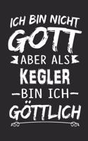 Ich bin nicht Gott aber als Kegler bin ich göttlich: Notizbuch mit 110 linierten Seiten, Nutzung auch als Dekoration in Form eines Schild bzw. Poster möglich