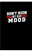 Dont Ruin My Bad Mood