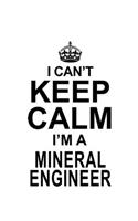 I Can't Keep Calm I'm A Mineral Engineer