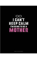I Can't Keep Calm I'm Going To Be A Mother