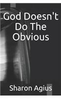 God Doesn't Do The Obvious