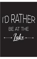 I'd Rather Be At The Lake: Funny Summer Camping Lake Trip Novelty Gift Notebook